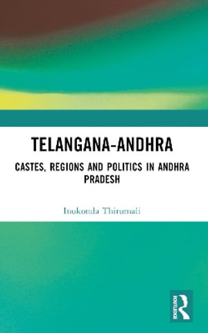 Telangana-Andhra : Castes, Regions and Politics in Andhra Pradesh - Inukonda Thirumali