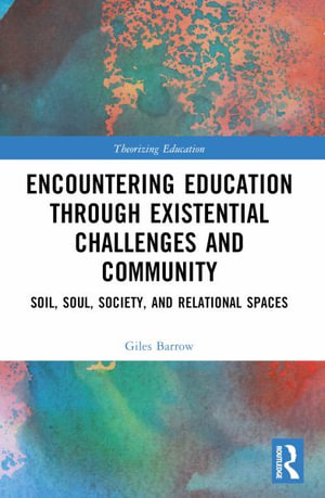 Encountering Education through Existential Challenges and Community : Re-connection and Renewal for an Ecologically based Future - Giles Barrow