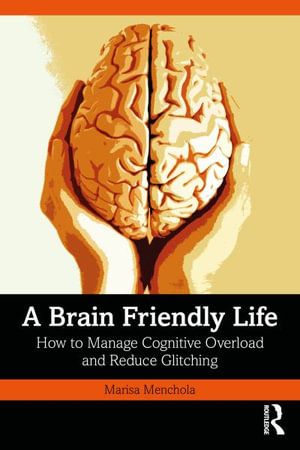 A Brain-Friendly Life : How to Manage Cognitive Overload and Reduce Glitching - Marisa Menchola