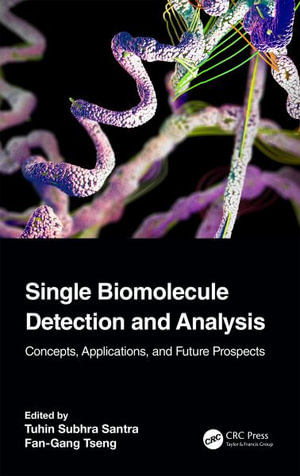 Single Biomolecule Detection and Analysis : Concepts, Applications, and Future Prospects - Tuhin Subhra Santra