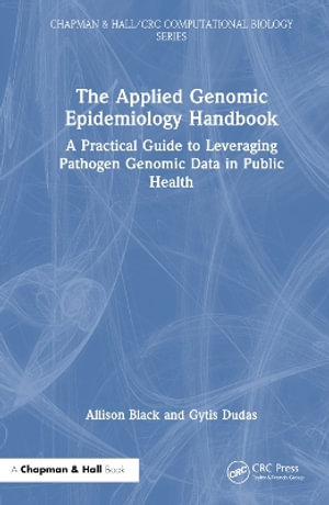 The Applied Genomic Epidemiology Handbook : A Practical Guide to Leveraging Pathogen Genomic Data in Public Health - Allison Black