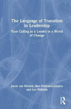 The Language of Transition in Leadership : Your Calling as a Leader in a World of Change - Jakob van Wielink