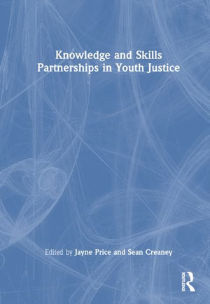 Knowledge and Skills Partnerships in Youth Justice - Jayne Price