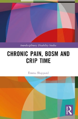 Chronic Pain, BDSM and Crip Time - Emma Sheppard