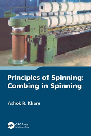 Principles of Spinning : Combing in Spinning - Ashok R. Khare