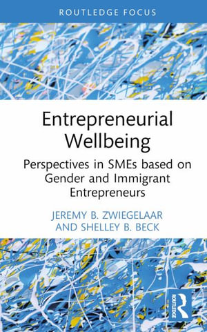 Entrepreneurial Wellbeing : Perspectives in SMEs based on Gender and Immigrant Entrepreneurs - Jeremy Zwiegelaar