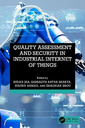 Quality Assessment and Security in Industrial Internet of Things - Sudan Jha