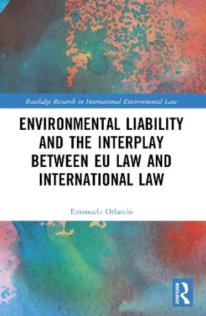 Environmental Liability and the Interplay between EU Law and International Law - Emanuela Orlando