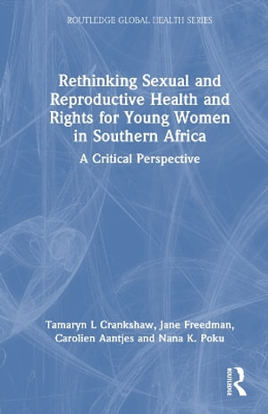 Rethinking Sexual and Reproductive Health and Rights for Young Women in Southern Africa : A Critical Perspective - Tamaryn Crankshaw