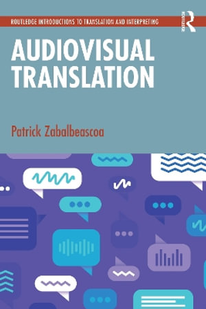 Audiovisual Translation : Routledge Introductions to Translation and Interpreting - Patrick Zabalbeascoa