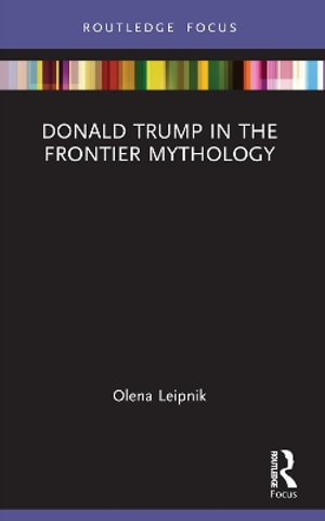 Donald Trump in the Frontier Mythology - Olena Leipnik