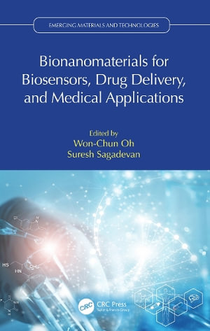 Bionanomaterials for Biosensors, Drug Delivery, and Medical Applications : Emerging Materials and Technologies - Won-Chun Oh