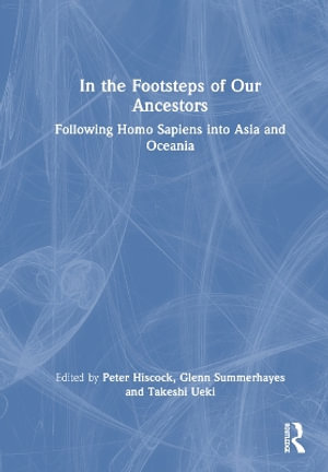 In the Footsteps of Our Ancestors : Following Homo Sapiens into Asia and Oceania - Peter Hiscock