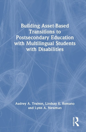 Building Asset-Based Transitions to Postsecondary Education with Multilingual Students with Disabilities - Audrey A. Trainor