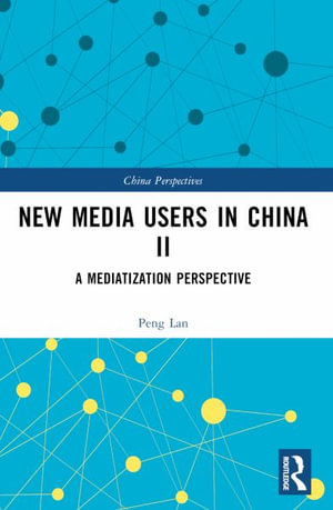 New Media Users in China II : A Mediatization Perspective - Peng Lan