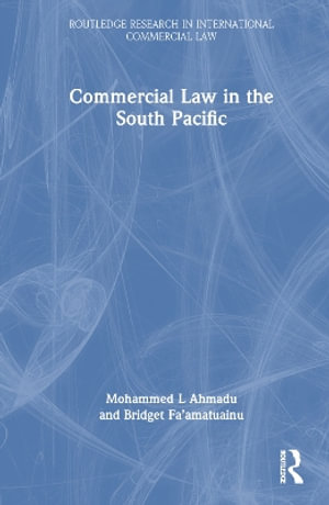 Commercial Law in the South Pacific : Routledge Research in International Commercial Law - Mohammed L. Ahmadu