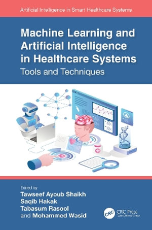 Machine Learning and Artificial Intelligence in Healthcare Systems : Tools and Techniques - Mohammed  Wasid