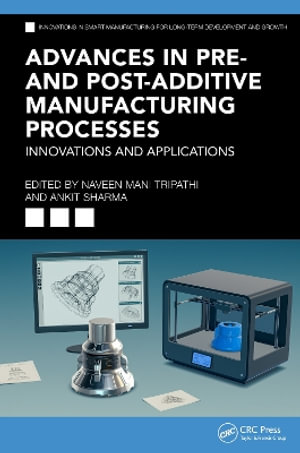 Advances in Pre- and Post-Additive Manufacturing Processes : Innovations and Applications - Naveen Mani Tripathi