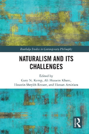 Naturalism and Its Challenges : Routledge Studies in Contemporary Philosophy - Gary N. Kemp