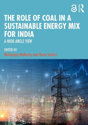 The Role of Coal in a Sustainable Energy Mix for India : A Wide-Angle View - Mritiunjoy Mohanty