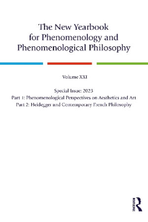 The New Yearbook for Phenomenology and Phenomenological Philosophy : Volume 21, Special Issue, 2023: Aesthetics, Art, Heidegger, French Philosophy - Burt C. Hopkins