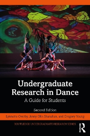 Undergraduate Research in Dance : A Guide for Students - Lynnette Young Overby