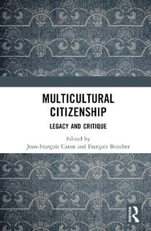 Multicultural Citizenship : Legacy and Critique - Jean-FranÃ§ois Caron