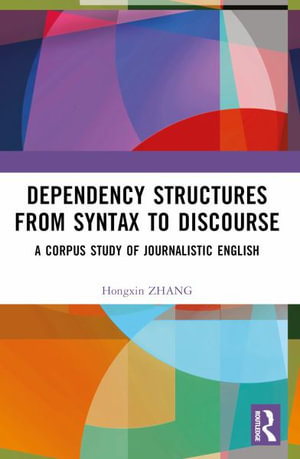 Dependency Structures from Syntax to Discourse : A Corpus Study of Journalistic English - Hongxin Zhang