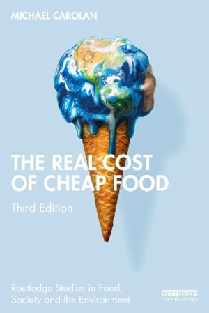 The Real Cost of Cheap Food : Routledge Studies in Food, Society and the Environment - Michael Carolan