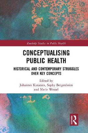 Conceptualising Public Health : Historical and Contemporary Struggles over Key Concepts - Johannes Kananen