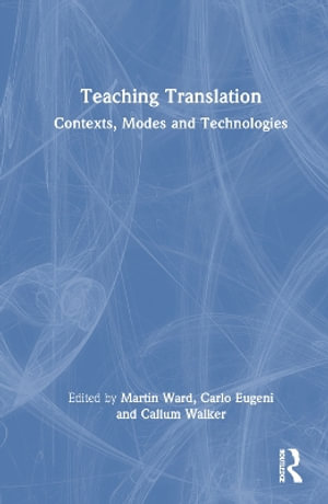 Teaching Translation : Contexts, Modes and Technologies - Martin Ward