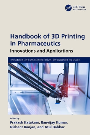 Handbook of 3D Printing in Pharmaceutics : Innovations and Applications - Prakash Katakam