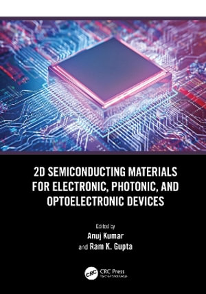 2D Semiconducting Materials for Electronic, Photonic, and Optoelectronic Devices - Anuj Kumar