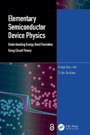 Elementary Semiconductor Device Physics : Understanding Energy Band Formation Using Circuit Theory - Kazuya Masu