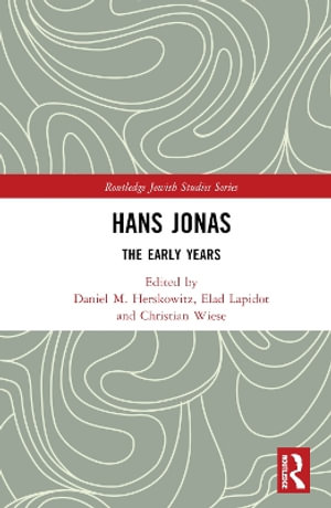 Hans Jonas : The Early Years - Daniel M. Herskowitz