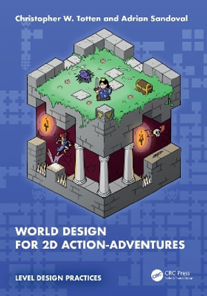 World Design for 2D Action-Adventures : Level Design Practices - Christopher W. Totten