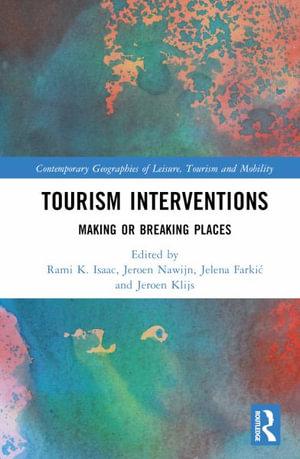 Tourism Interventions : Making or Breaking Places - Rami K. Isaac