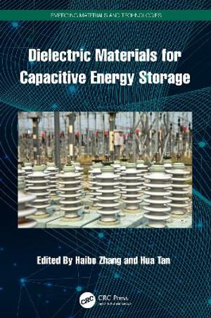 Dielectric Materials for Capacitive Energy Storage : Emerging Materials and Technologies - Haibo Zhang