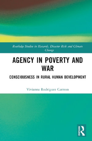 Agency in Poverty and War : Consciousness in Rural Human Development - Vivianna Rodriguez Carreon