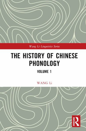 The History of Chinese Phonology : Volume 1 - Wang Li