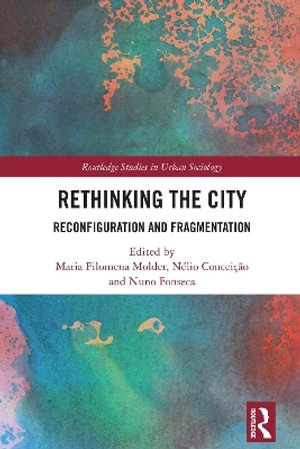 Rethinking the City : Reconfiguration and Fragmentation - Maria Filomena Molder