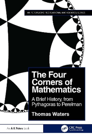 The Four Corners of Mathematics : A Brief History, from Pythagoras to Perelman - Thomas Waters