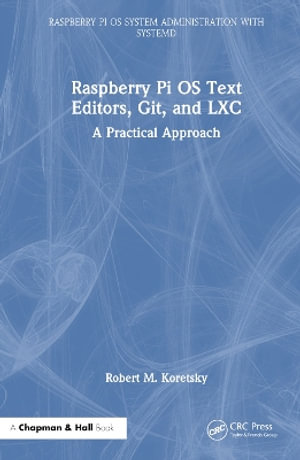 Raspberry Pi OS Text Editors, git, and LXC : A Practical Approach - Robert M Koretsky