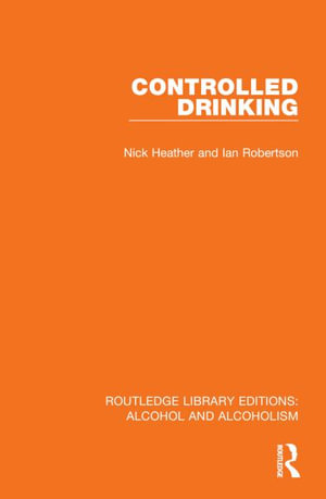 Controlled Drinking : Routledge Library Editions: Alcohol and Alcoholism - Nick Heather