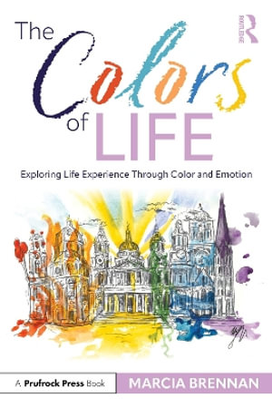 The Colors of Life : Exploring Life Experience Through Color and Emotion - Marcia Brennan