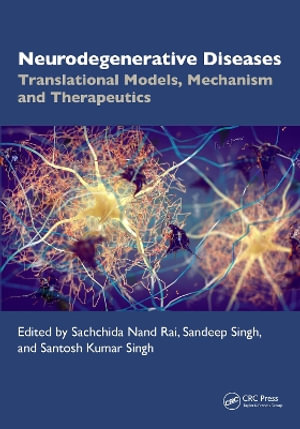 Neurodegenerative Diseases : Translational Models, Mechanisms, and Therapeutics - Sachchida Nand Rai