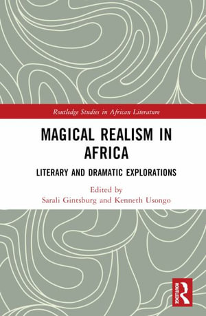 Magical Realism in Africa : Literary and Dramatic Explorations - Sarali Gintsburg