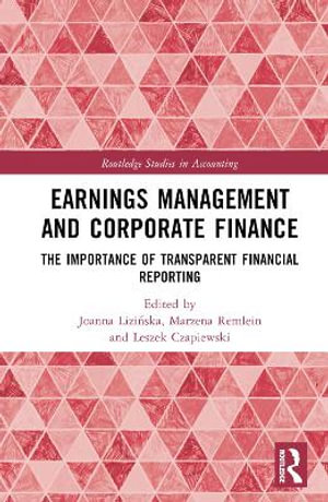 Earnings Management and Corporate Finance : The Importance of Transparent Financial Reporting - Joanna LiziÅ?ska