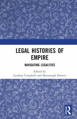 Legal Histories of Empire : Navigating Legalities - Lyndsay Campbell