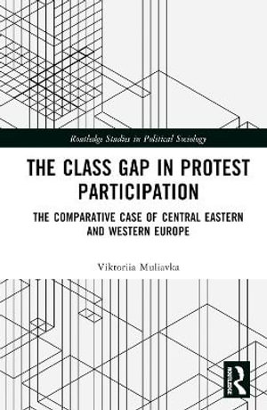 The Class Gap in Protest Participation : The Comparative Case of Central Eastern and Western Europe - Viktoriia Muliavka